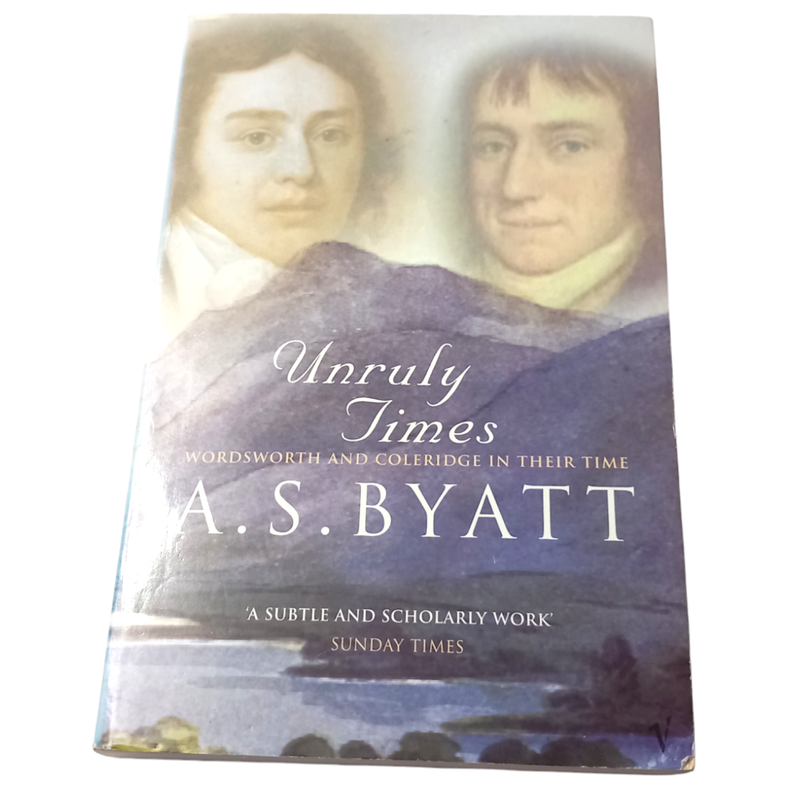 Unruly Times: Wordsworth and Coleridge in Their Time by A S Byatt Paperback