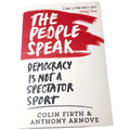 The People Speak: Democracy is Not a Spectator Sport by Colin Firth, Anthony