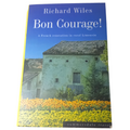 Bon Courage A French Renovation in Rural Limousin by Richard Wiles Paperback