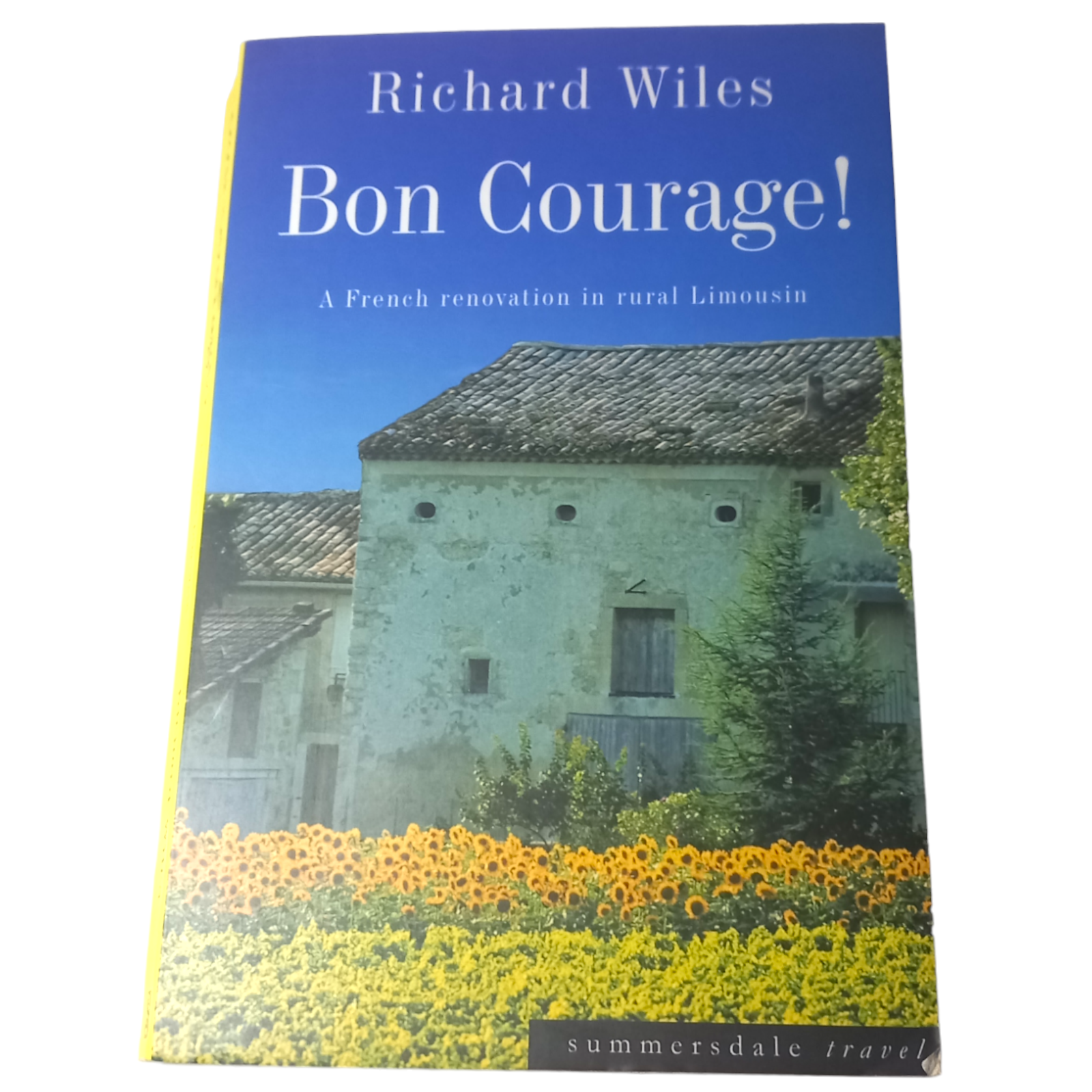 Bon Courage A French Renovation in Rural Limousin by Richard Wiles Paperback