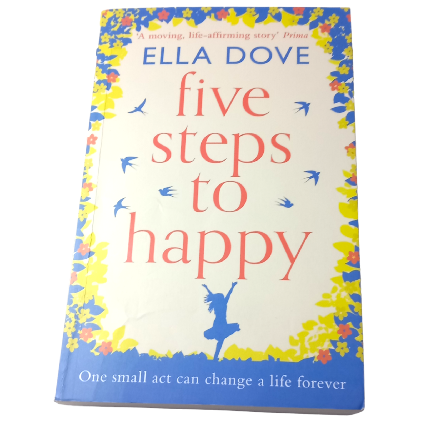 Five Steps to Happy: An uplifting novel based on a true story by Ella Dove
