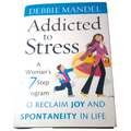 Addicted to Stress: A Woman's 7 Step Program to Reclaim Joy and Spontaneity...
