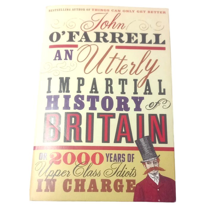 An Utterly Impartial History of Britain: or 2000 Years Of Upper Class Idiots In